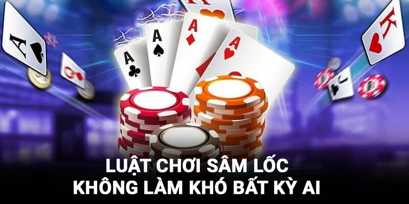 Luật chơi Sâm lốc cực đơn giản